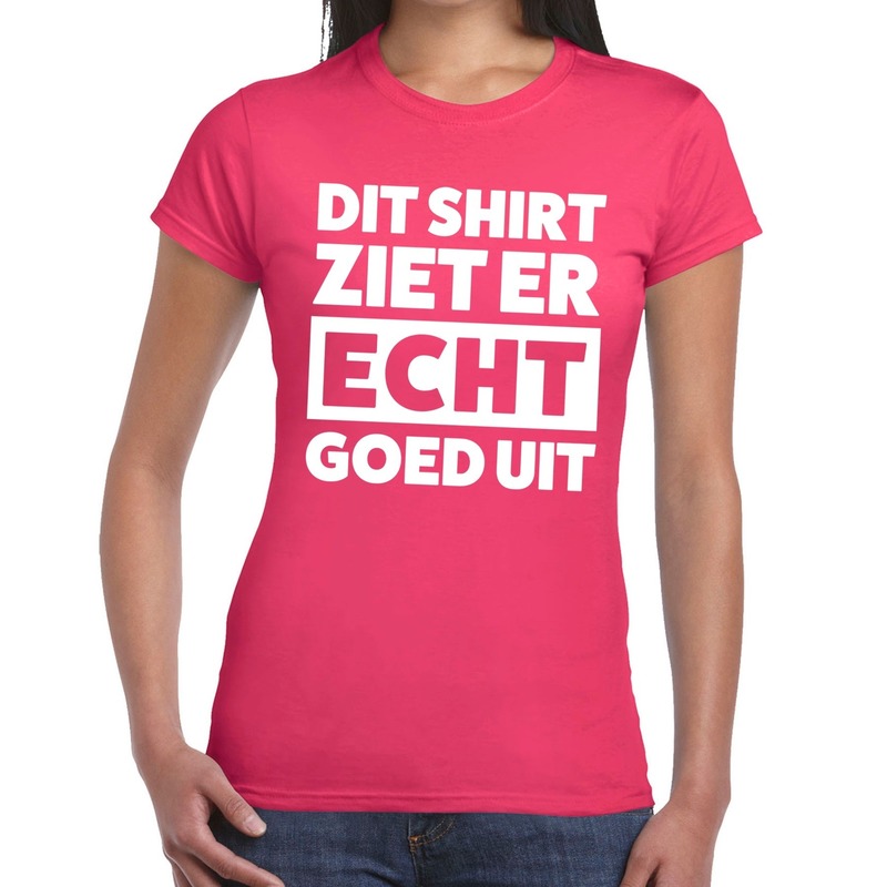 Dit shirt ziet er echt goed uit tekst t-shirt fuchsia roze dames - fun tekst shirt voor dames - gayp