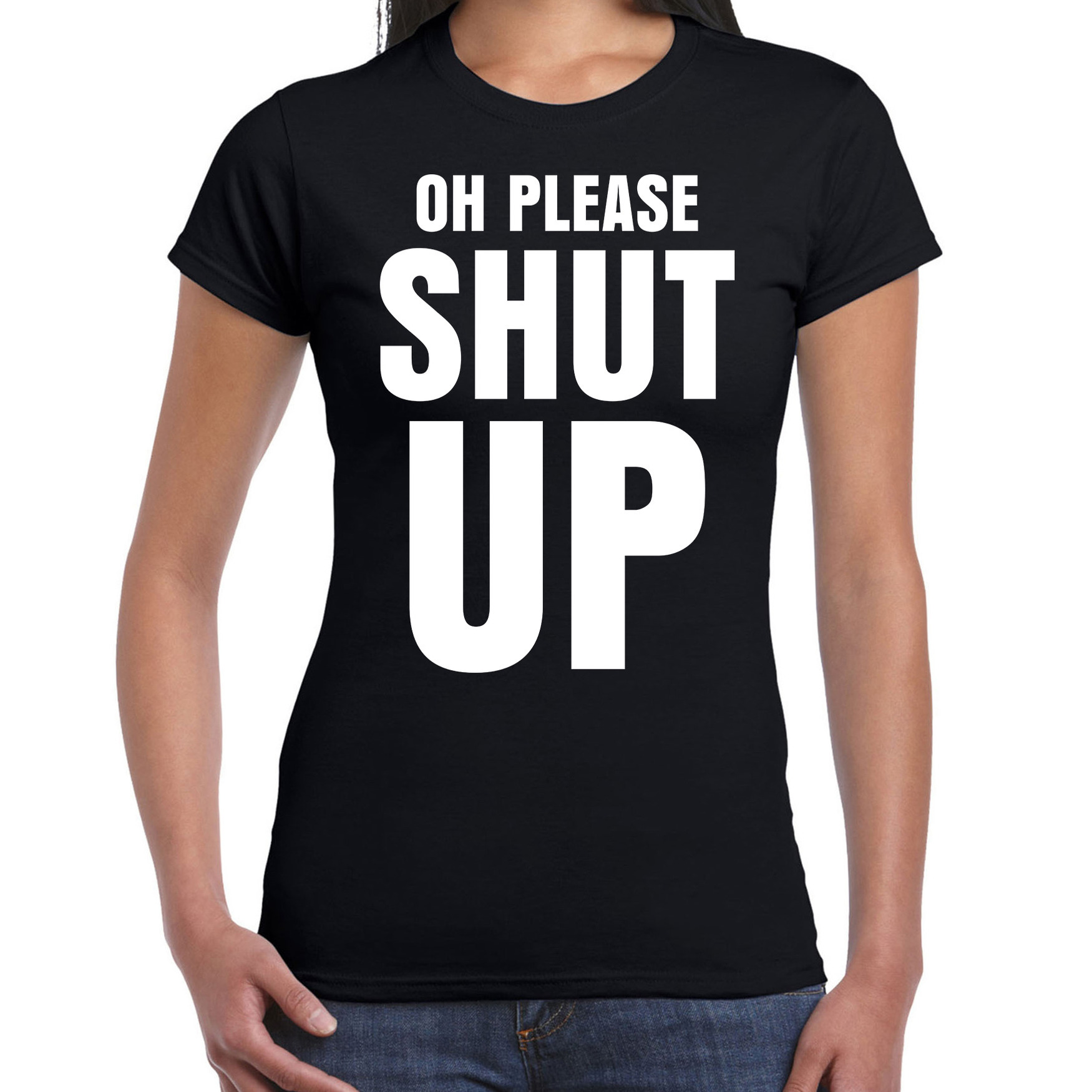 Oh please SHUT UP t shirt zwart dames fun tekst shirt foute shirts voor vrouwen