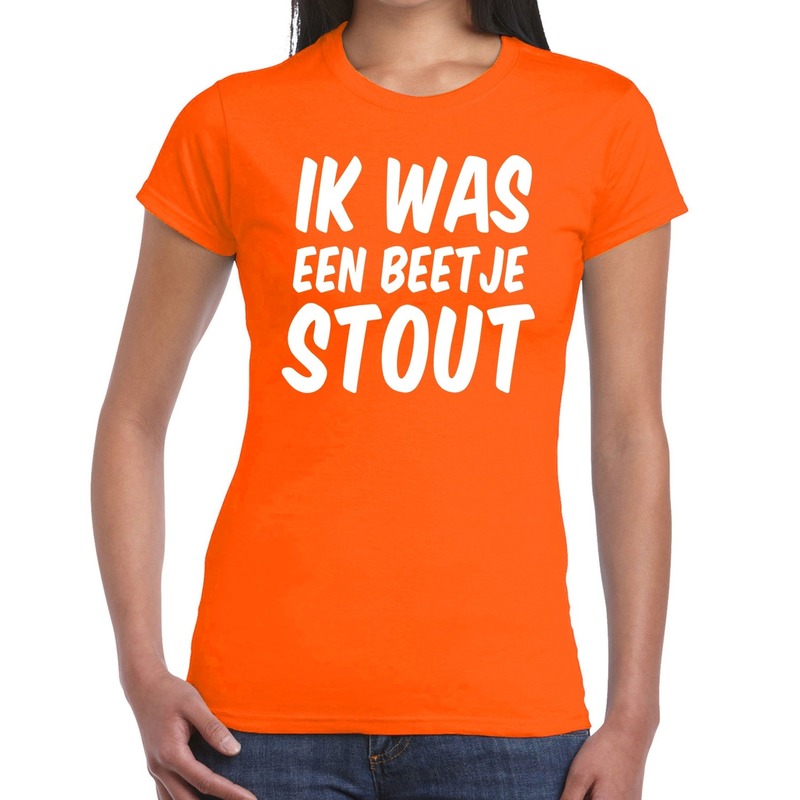Oranje Ik was een beetje stout t- shirt - Shirt voor dames - Koningsdag/supporters kleding