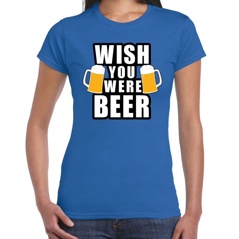 Wish you were BEER drank fun t-shirt blauw voor dames - bier drink shirt kleding - outfit