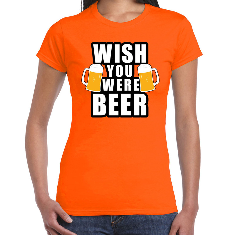 Wish you were BEER drank fun t-shirt oranje voor dames - bier drink shirt kleding - Oranje - Konings