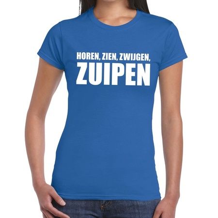 Horen Zien Zwijgen Zuipen tekst t-shirt blauw dames - dames shirt Horen Zien Zwijgen Zuipen