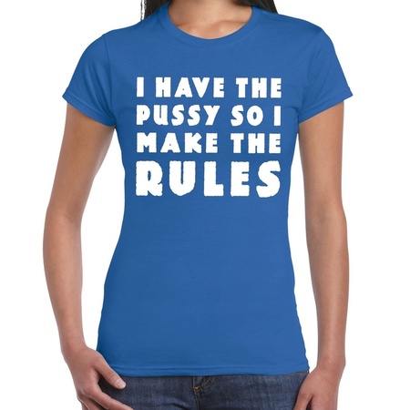 I have the pussy so i make the rules tekst t-shirt blauw voor dames - fout / fun shirt