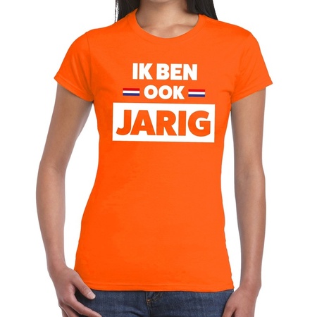 Oranje Ik ben ook jarig t- shirt - Shirt voor dames - Koningsdag kleding