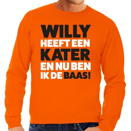 Oranje tekst sweater Willy heeft een kater en nu ben ik de baas voor heren -  Koningsdag kleding