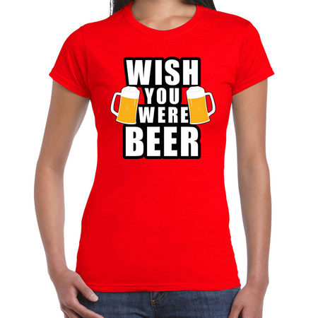 Wish you were BEER drank fun t-shirt rood voor dames - bier drink shirt kleding / outfit